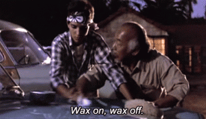 Wax on, wax off